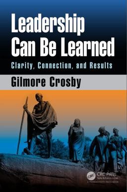 Leadership Can Be Learned Clarity, Connection, and Results 2017 9781138297425 Front Cover