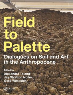 Field to Palette Dialogues on Soil and Art in the Anthropocene  9781138297456 Front Cover
