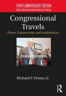 Congressional Travels Places, Connections, and Authenticity; Tenth Anniversary Edition, with a New Foreword by Morris P. Fiorina 2nd 9781138297517 Front Cover