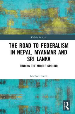 Road to Federalism in Nepal, Myanmar and Sri Lanka Finding the Middle Ground  9781138297883 Front Cover