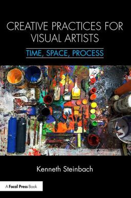 Creative Practices for Visual Artists Time, Space, Process  9781138299207 Front Cover