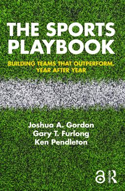 Sports Playbook Building Teams That Outperform, Year after Year  9781138300651 Front Cover