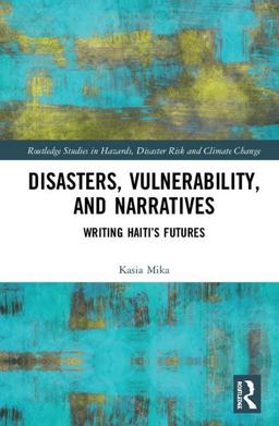Disasters, Vulnerability, and Narratives Writing Haiti's Futures  9781138300750 Front Cover