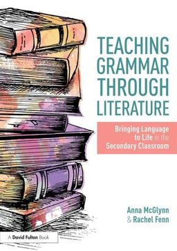 Teaching Grammar Through Literature Bringing Language to Life in the Secondary Classroom  9781138301009 Front Cover