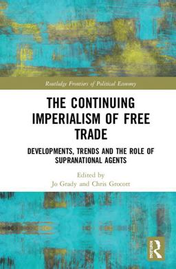 Continuing Imperialism of Free Trade Developments, Trends and the Role of Supranational Agents 2018 9781138301085 Front Cover