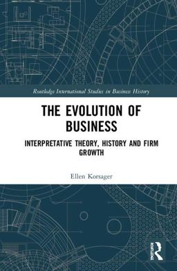 Evolution of Business Interpretative Theory, History and Firm Growth  9781138301245 Front Cover
