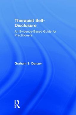 Therapist Self-Disclosure An Evidence-Based Guide for Practitioners  9781138302235 Front Cover