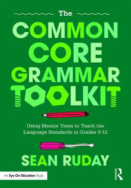 Common Core Grammar Toolkit Using Mentor Texts to Teach the Language Standards in Grades 9-12  9781138302600 Front Cover