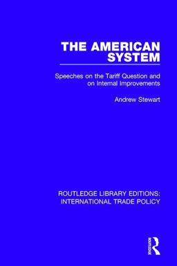 American System Speeches on the Tariff Question and on Internal Improvements  9781138303805 Front Cover