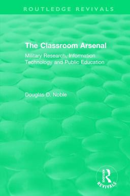 Classroom Arsenal Military Research, Information Technology and Public Education  9781138304222 Front Cover