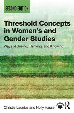 Threshold Concepts in Women's and Gender Studies Ways of Seeing, Thinking, and Knowing 2nd 9781138304352 Front Cover