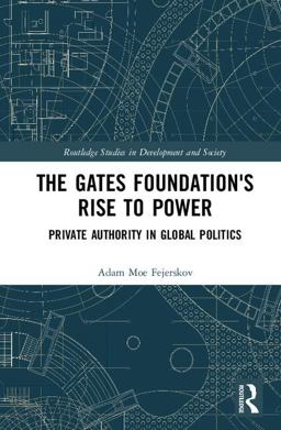 Gates Foundation's Rise to Power Private Authority in Global Politics  9781138306851 Front Cover