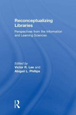 Reconceptualizing Libraries Perspectives from the Information and Learning Sciences  9781138309555 Front Cover
