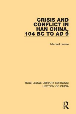 Crisis and Conflict in Han China, 104 BC to AD 9  9781138316584 Front Cover