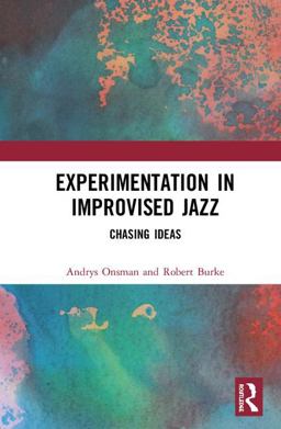 Experimentation in Improvised Jazz: Chasing Ideas  9781138316676 Front Cover