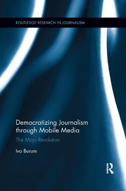 Democratizing Journalism Through Mobile Media: The Mojo Revolution  9781138319714 Front Cover