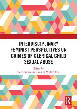 Interdisciplinary Feminist Perspectives on Crimes of Clerical Child Sexual Abuse  9781138324510 Front Cover