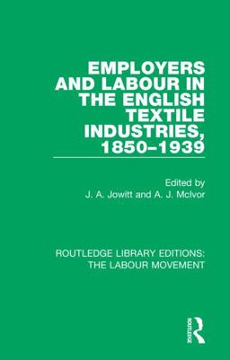 Employers and Labour in the English Textile Industries, 1850-1939  9781138328389 Front Cover