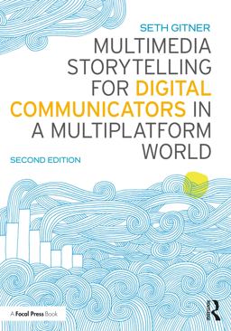 Multimedia Storytelling for Digital Communicators in a Multiplatform World 2nd 9781138332560 Front Cover