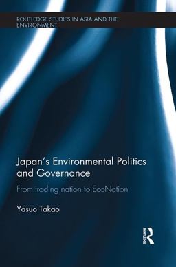 Japan’s Environmental Politics and Governance: From Trading Nation to Econation  9781138339552 Front Cover