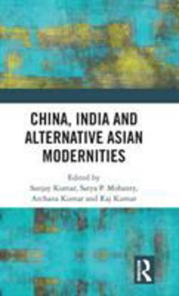 China, India and Alternative Asian Modernities China, India and Alternative Asian Modernities