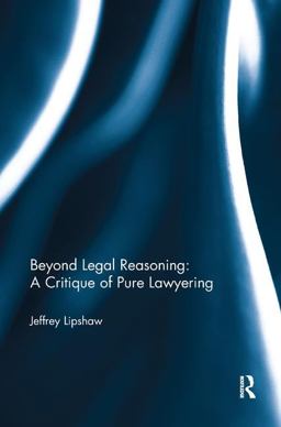 Beyond Legal Reasoning: A Critique of Pure Lawyering  9781138344020 Front Cover
