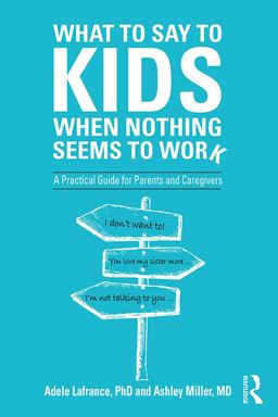 What to Say to Kids When Nothing Seems to Work A Practical Guide for Parents and Caregivers  9781138344631 Front Cover