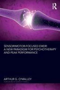 Sensorimotor-Focused EMDR A New Paradigm for Psychotherapy and Peak Performance  9781138346239 Front Cover