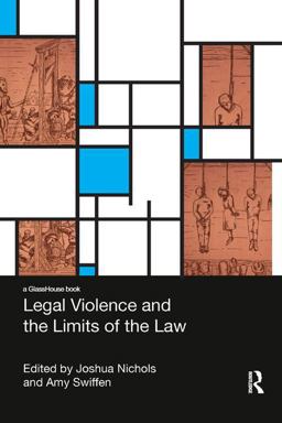 Legal Violence and the Limits of the Law Legal Violence and the Limits of the Law