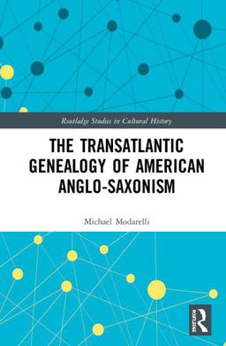 Transatlantic Genealogy of American Anglo-Saxonism  9781138352605 Front Cover