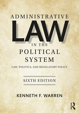 Administrative Law in the Political System Law, Politics, and Regulatory Policy 6th 9781138353824 Front Cover