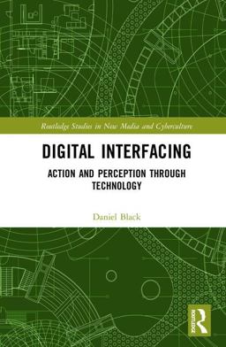 Digital Interfacing: Action and Perception Through Technology  9781138353886 Front Cover