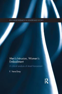 Men's Intrusion, Women's Embodiment: A Critical Analysis of Street Harassment  9781138360327 Front Cover