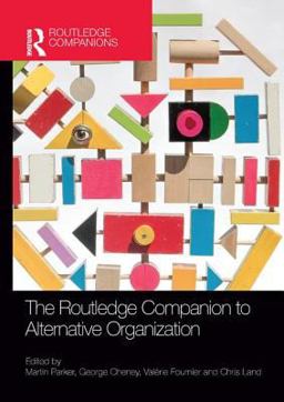 The Routledge Companion to Alternative Organization The Routledge Companion to Alternative Organization