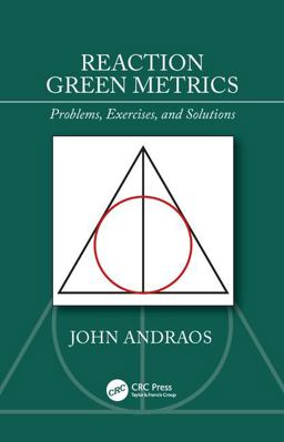 Reaction Green Metrics Problems, Exercises, and Solutions  9781138388949 Front Cover