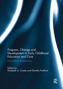 Progress, Change and Development in Early Childhood Education and Care Progress, Change and Development in Early Childhood Education and Care