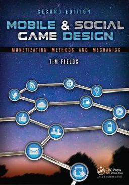 Mobile & Social Game Design: Monetization Methods and Mechanics 2nd 9781138427709 Front Cover