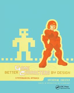 Better Game Characters by Design: A Psychological Approach 2018 9781138427778 Front Cover