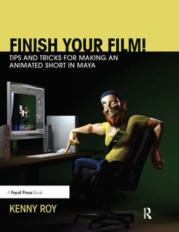 Finish Your Film! Tips and Tricks for Making an Animated Short in Maya  9781138428553 Front Cover