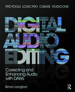 Digital Audio Editing Correcting and Enhancing Audio in Pro Tools, Logic Pro, Cubase, and Studio One  9781138468887 Front Cover