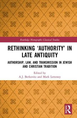 Rethinking 'Authority' in Late Antiquity Authorship, Law, and Transmission in Jewish and Christian Tradition  9781138480223 Front Cover