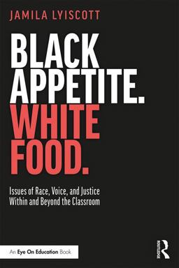 Black Appetite. White Food Issues of Race, Voice, and Justice Within and Beyond the Classroom  9781138480667 Front Cover