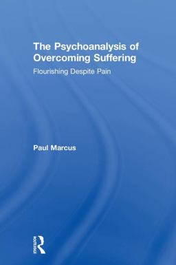 Psychoanalysis of Overcoming Suffering Flourishing Despite Pain  9781138482159 Front Cover