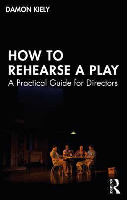 How to Rehearse a Play A Practical Guide for Directors  9781138483811 Front Cover