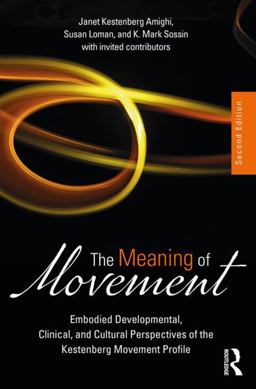 Meaning of Movement Developmental and Clinical Perspectives of the Kestenberg Movement Profile 2nd 9781138484634 Front Cover