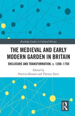 Medieval and Early Modern Garden in Britain Enclosure and Transformation, C. 1200-1750  9781138484740 Front Cover