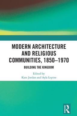 Modern Architecture and Religious Communities 1850-1970  9781138487116 Front Cover