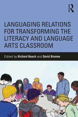 Languaging Relations for Transforming the Literacy and Language Arts Classroom Languaging Relations for Transforming the Literacy and Language Arts Classroom