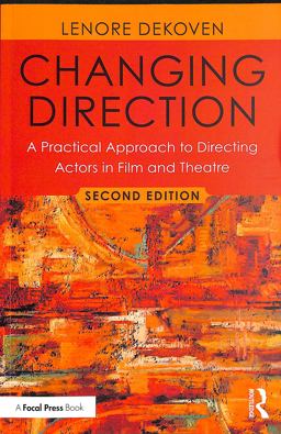 Changing Direction A Practical Approach to Directing Actors in Film and Theatre 2nd 9781138490826 Front Cover