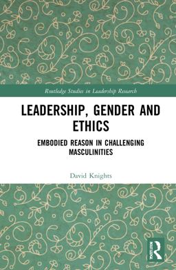 Leadership Masculinities and Ethics Leadership Masculinities and Ethics